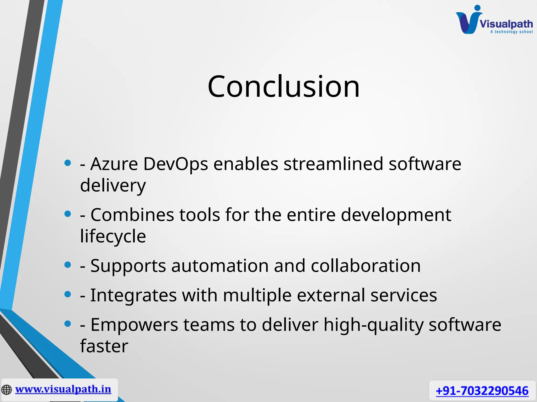 Conclusion
• - Azure DevOps enables streamlined software
delivery
• - Combines tools for the entire development
lifecycle
• - Supports automation and collaboration
• - Integrates with multiple external services
• - Empowers teams to deliver high-quality software
faster
 