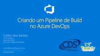 www.cds-software.com.br
Criando um Pipeline de Build
no Azure DevOps
 
