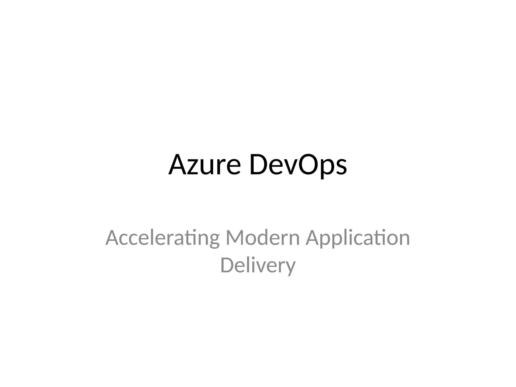 Azure DevOps
Accelerating Modern Application
Delivery
 