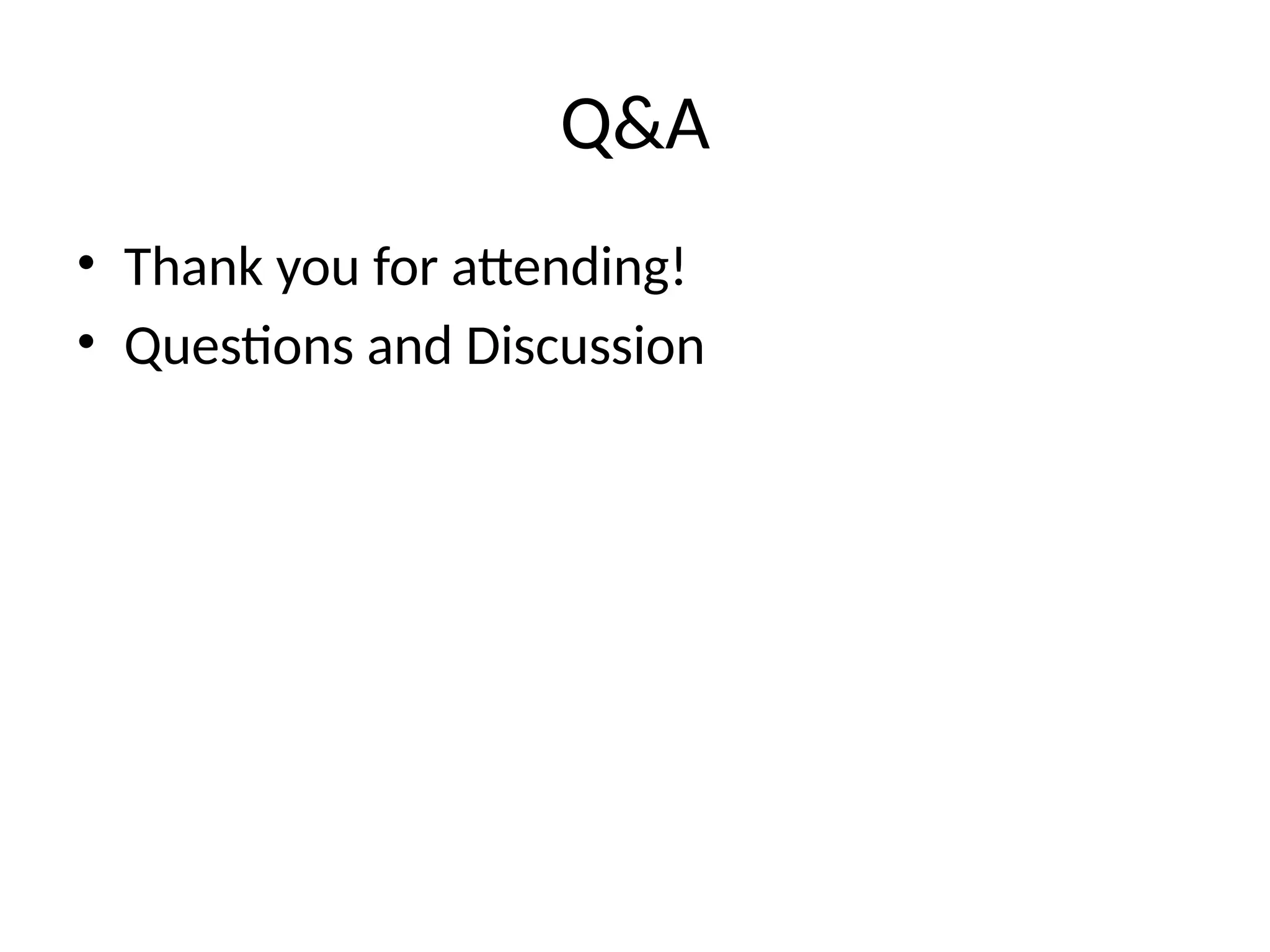 Q&A
• Thank you for attending!
• Questions and Discussion
 