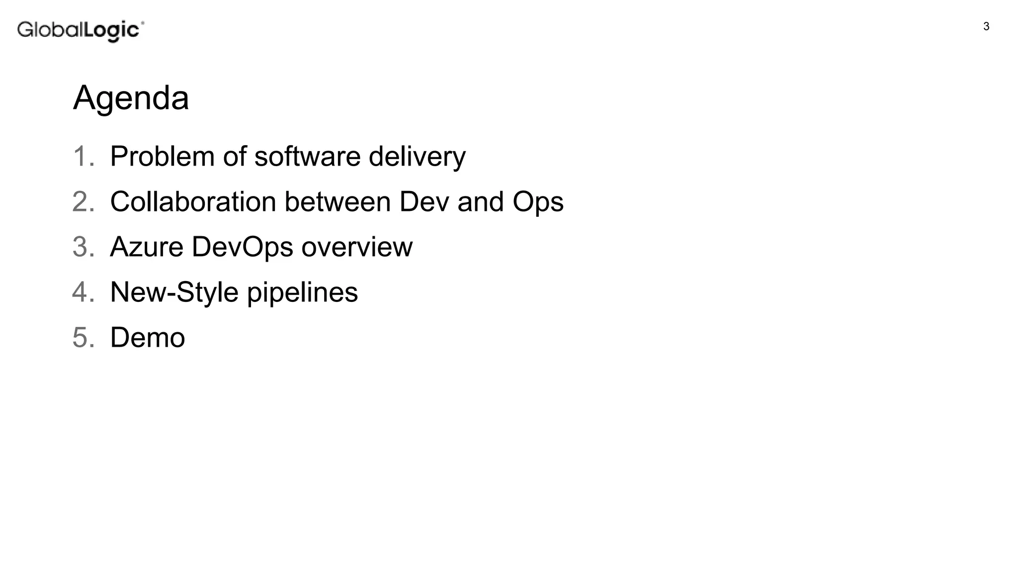 3
Agenda
1. Problem of software delivery
2. Collaboration between Dev and Ops
3. Azure DevOps overview
4. New-Style pipelines
5. Demo
 