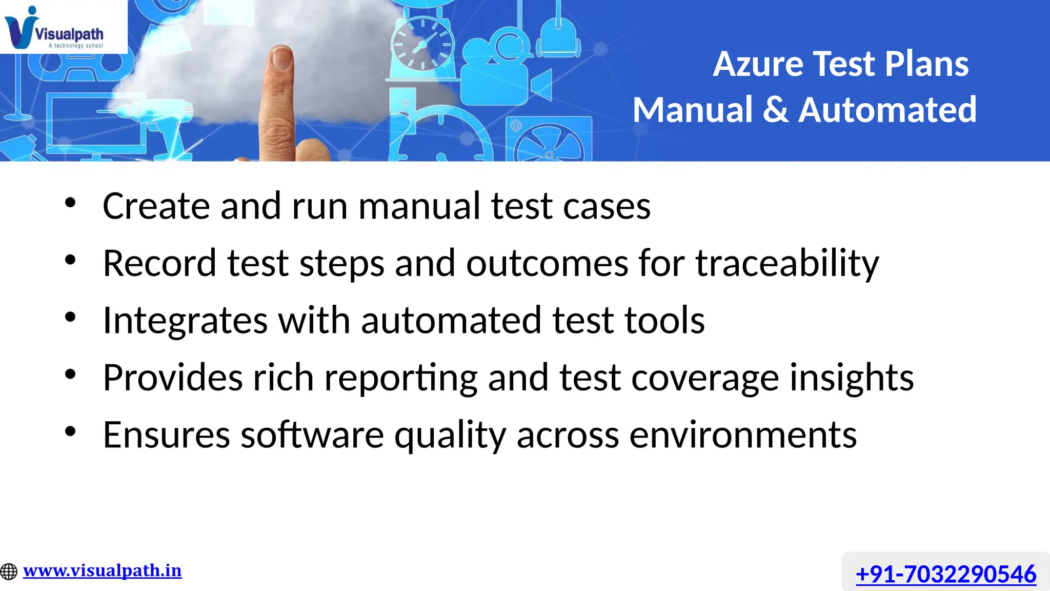 Azure Test Plans
Manual & Automated
• Create and run manual test cases
• Record test steps and outcomes for traceability
• Integrates with automated test tools
• Provides rich reporting and test coverage insights
• Ensures software quality across environments
+91-7032290546
 