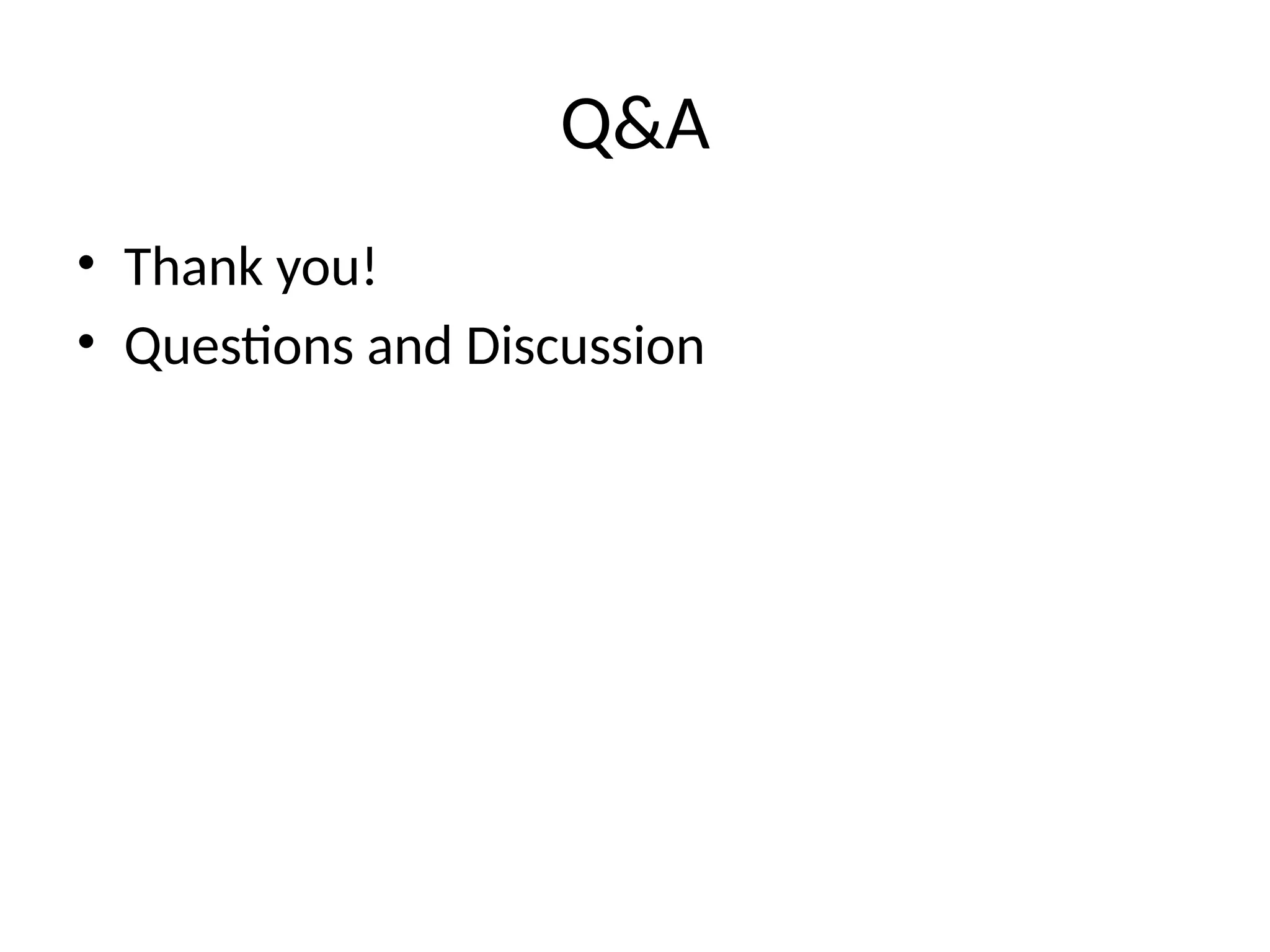 Q&A
• Thank you!
• Questions and Discussion
 
