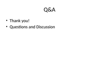 Q&A
• Thank you!
• Questions and Discussion
 