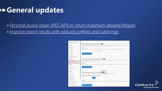 General updates
Personal access token (PAT) APIs to return maximum allowed lifespan
Improve search results with wildcard prefixes and substrings
 