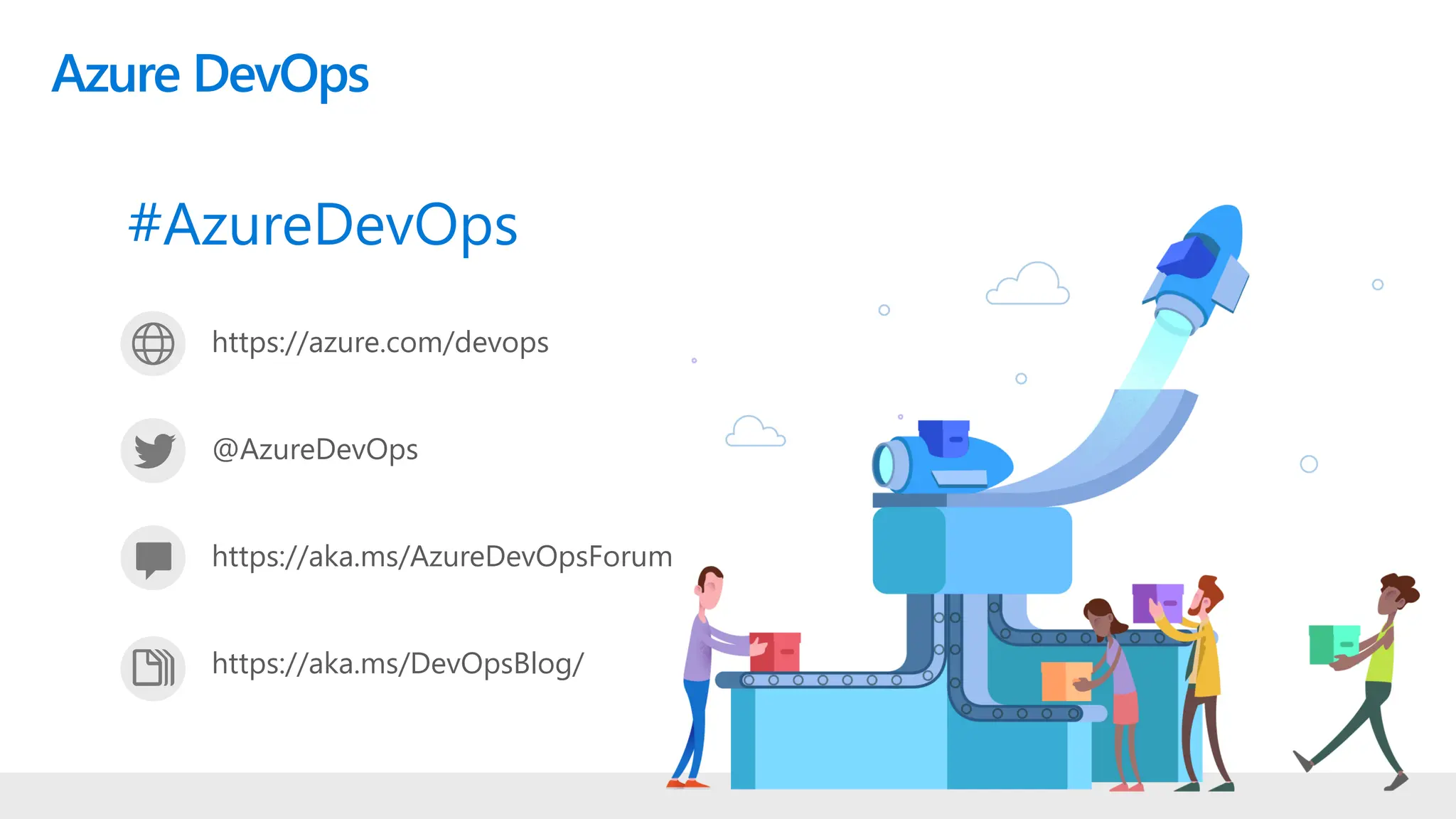 https://azure.com/devops
@AzureDevOps
https://aka.ms/AzureDevOpsForum
https://aka.ms/DevOpsBlog/
Azure DevOps
#AzureDevOps
 