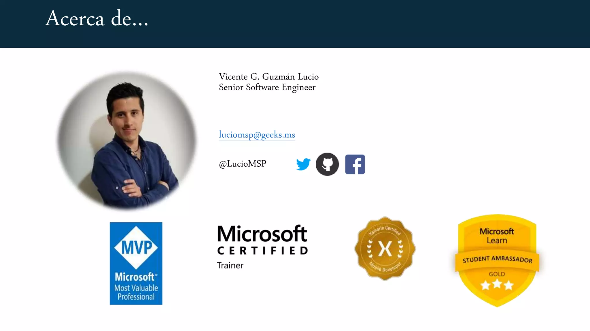 Vicente G. Guzmán Lucio
Senior Software Engineer
luciomsp@geeks.ms
@LucioMSP
Acerca de…
 
