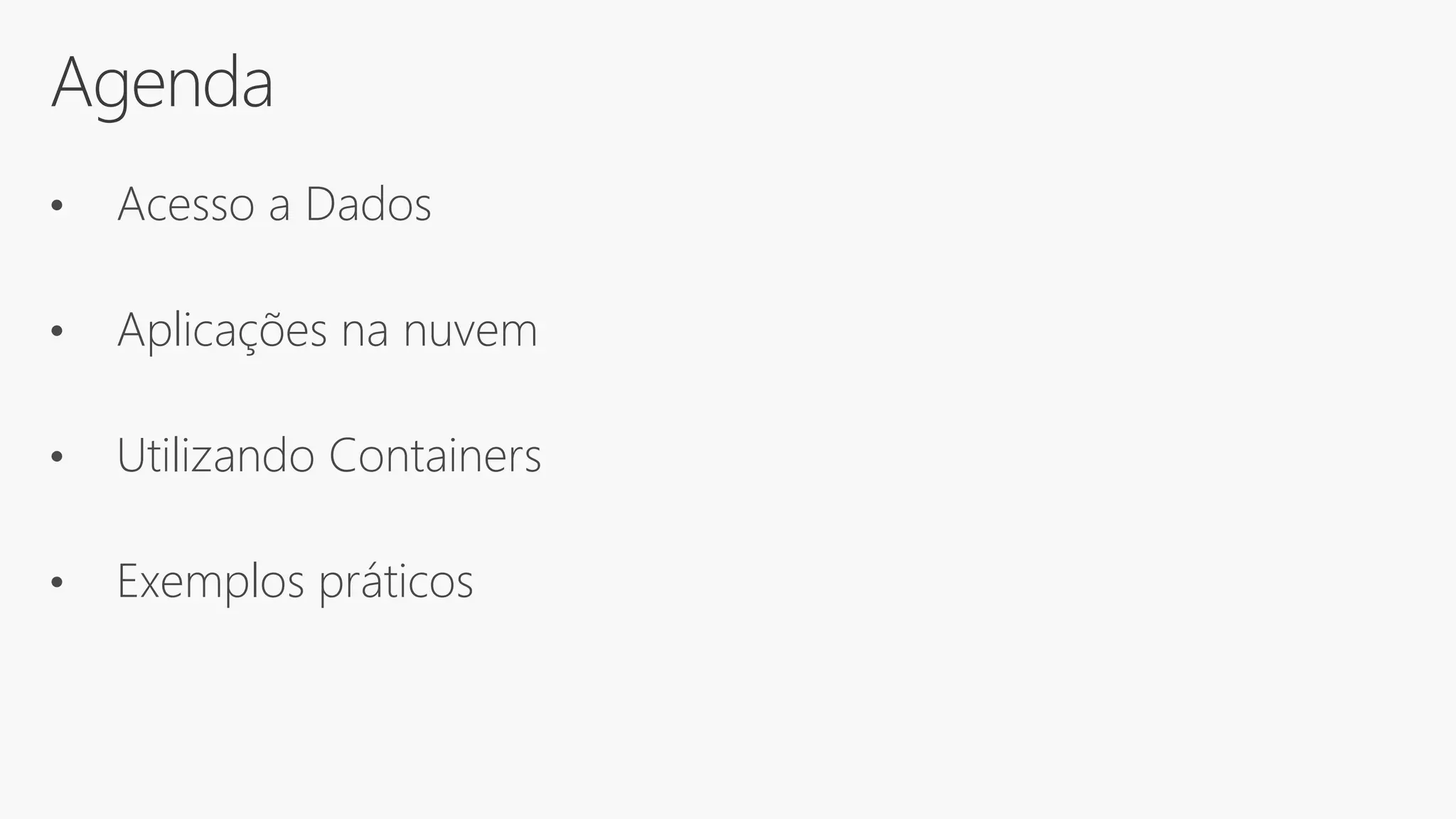Agenda
• Acesso a Dados
• Aplicações na nuvem
• Utilizando Containers
• Exemplos práticos
 