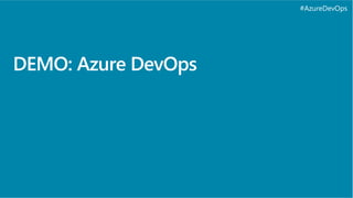 #AzureDevOps
DEMO: Azure DevOps
 