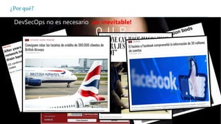 ¿Por qué?
DevSecOps no es necesario, ¡es inevitable!
 