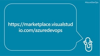 #AzureDevOps
https://marketplace.visualstud
io.com/azuredevops
 