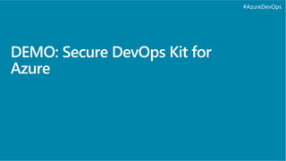 #AzureDevOps
DEMO: Secure DevOps Kit for
Azure
 