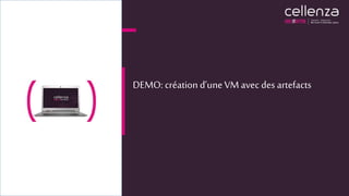 DEMO: création d’une VM avec des artefacts
 