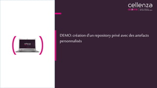 DEMO: création d’unrepository privé avec des artefacts
personnalisés
 
