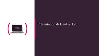 PrésentationdeDevTestLab
 