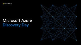 Microsoft Azure
Discovery Day
 