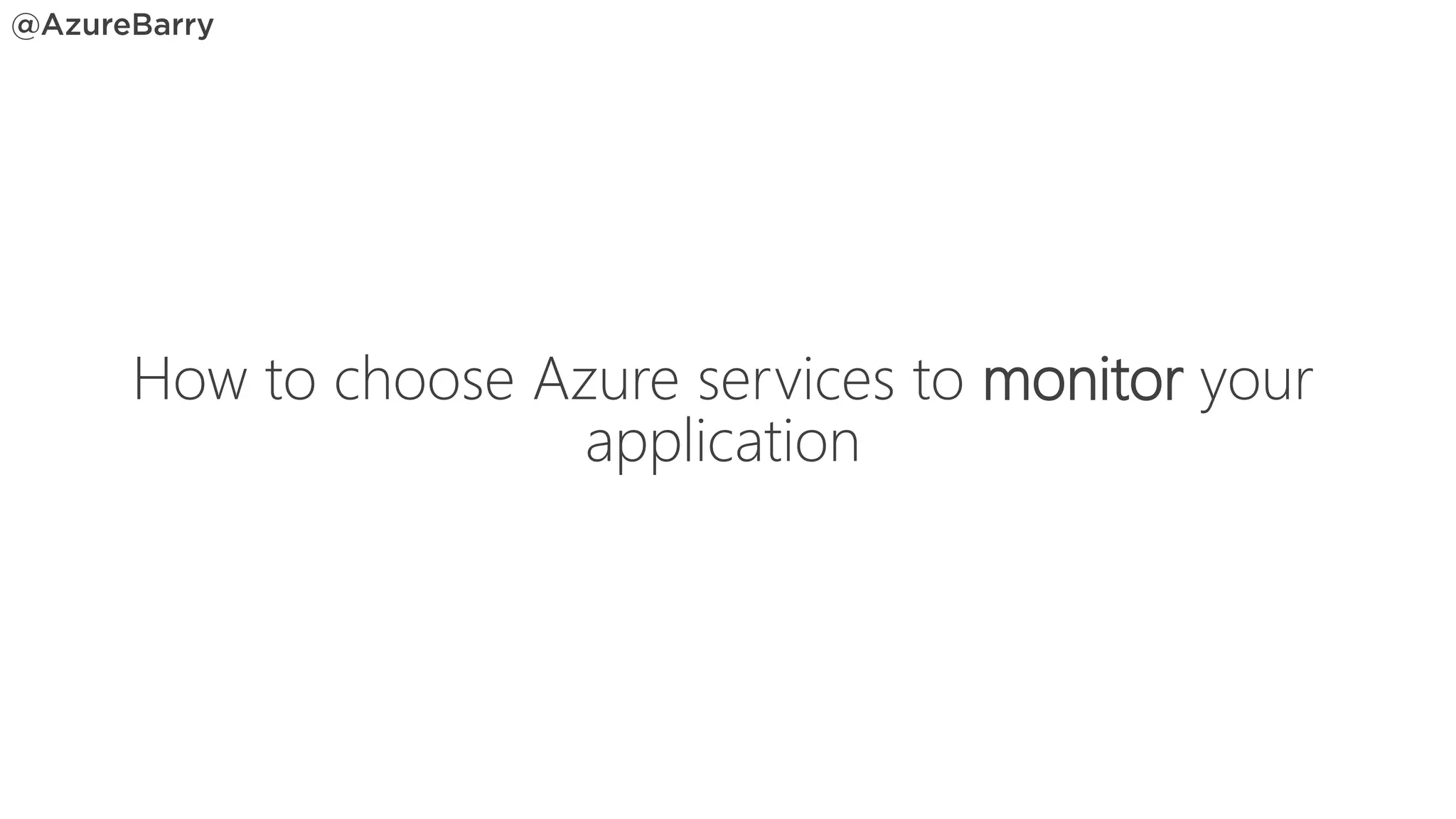 How to choose Azure services to monitor your
application
 