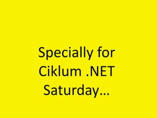Specially for Ciklum .NET Saturday… 