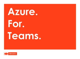 Azure.
For.
Teams.
 