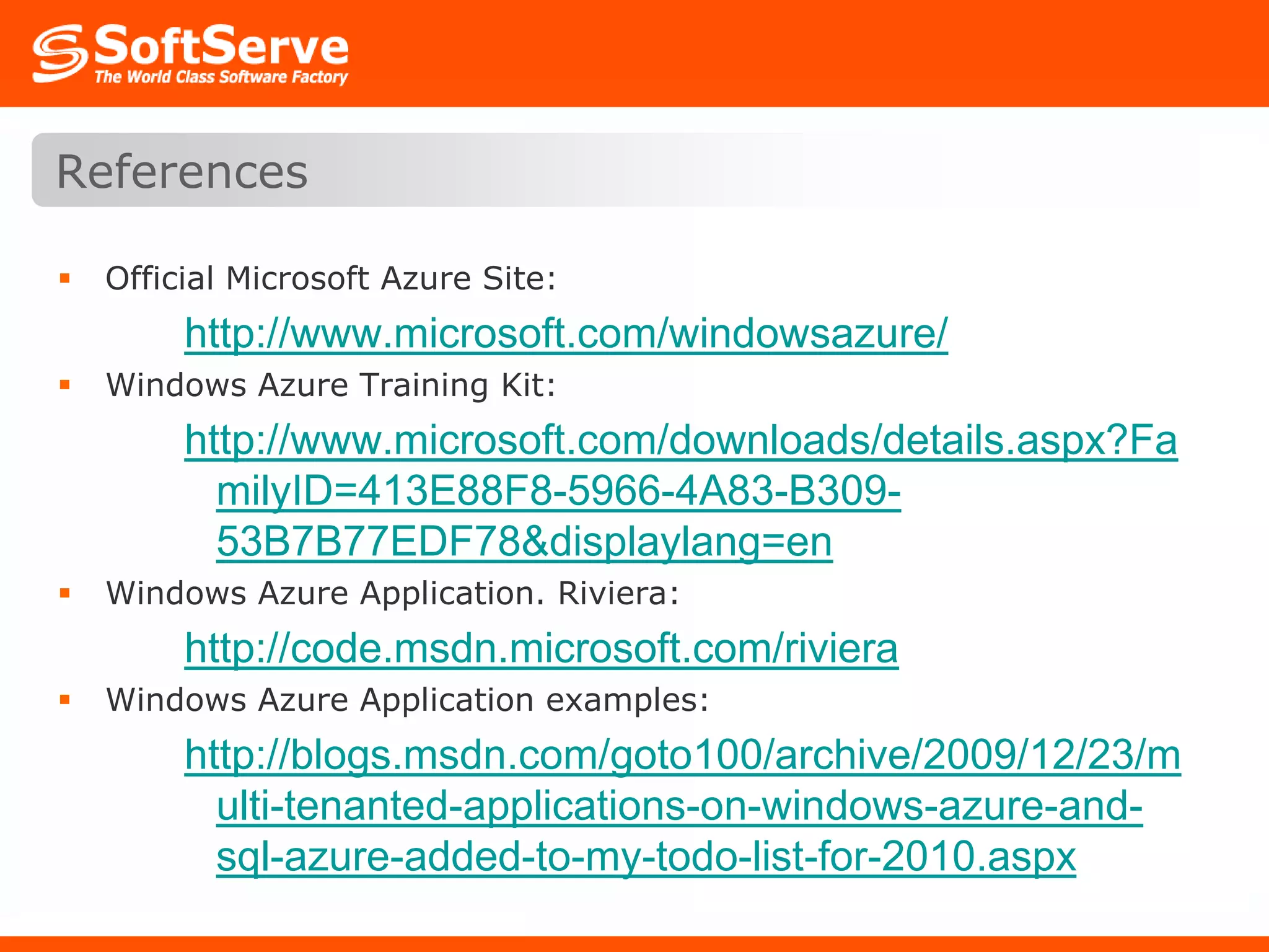 Official Microsoft Azure Site:http://www.microsoft.com/windowsazure/Windows Azure Training Kit:http://www.microsoft.com/downloads/details.aspx?FamilyID=413E88F8-5966-4A83-B309-53B7B77EDF78&displaylang=enWindows Azure Application. Riviera:http://code.msdn.microsoft.com/rivieraWindows Azure Application examples:http://blogs.msdn.com/goto100/archive/2009/12/23/multi-tenanted-applications-on-windows-azure-and-sql-azure-added-to-my-todo-list-for-2010.aspxReferences