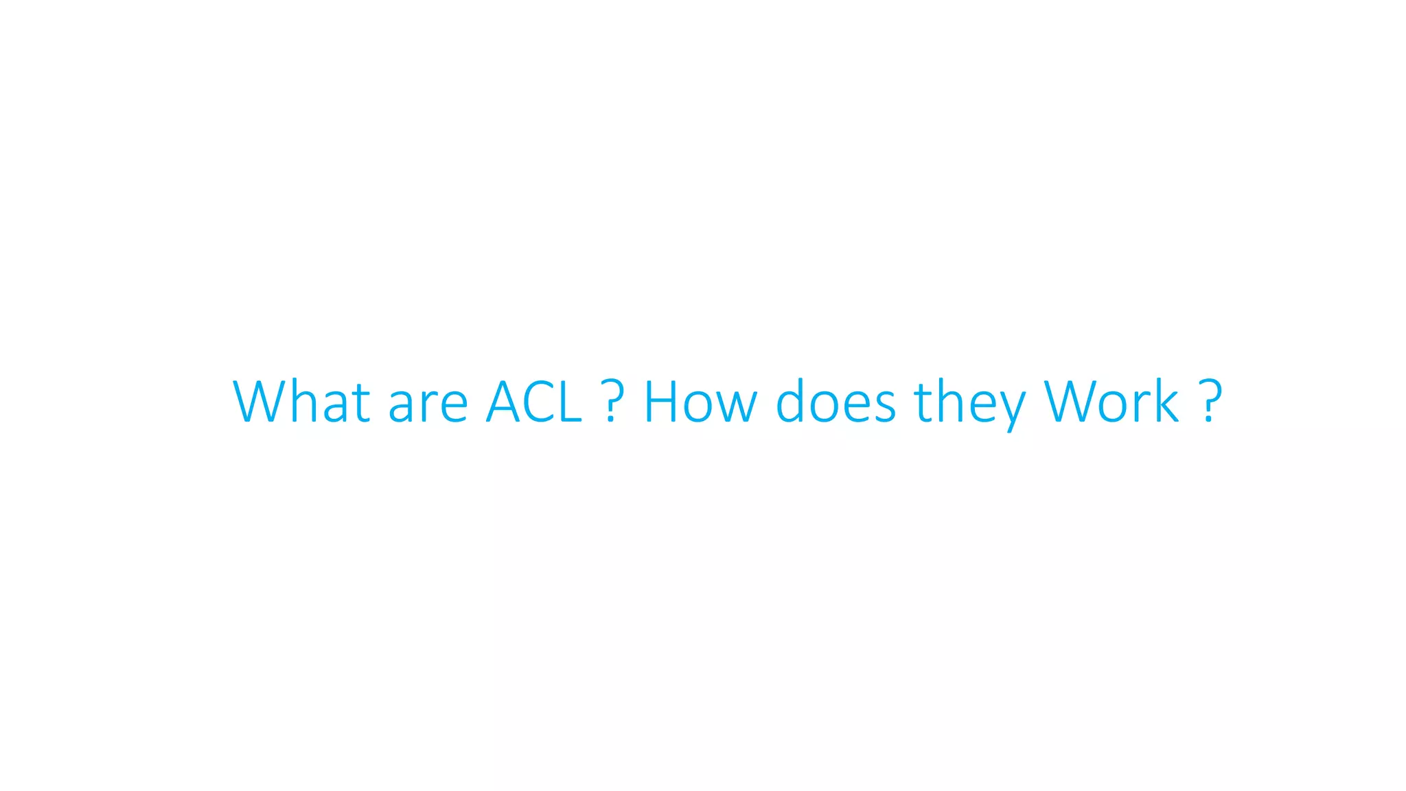 What are ACL ? How does they Work ?
 