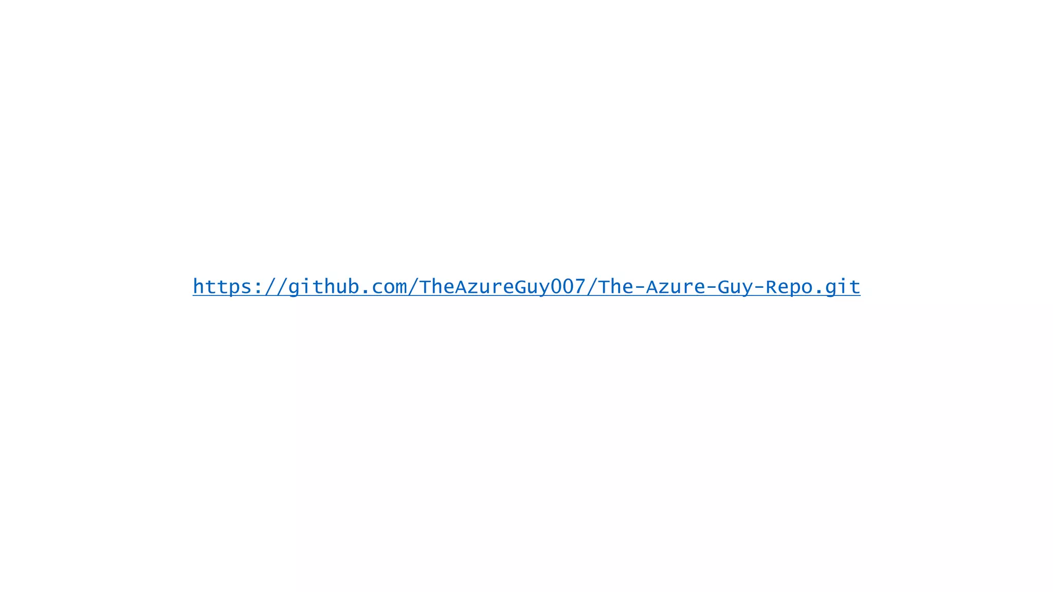 https://github.com/TheAzureGuy007/The-Azure-Guy-Repo.git
 