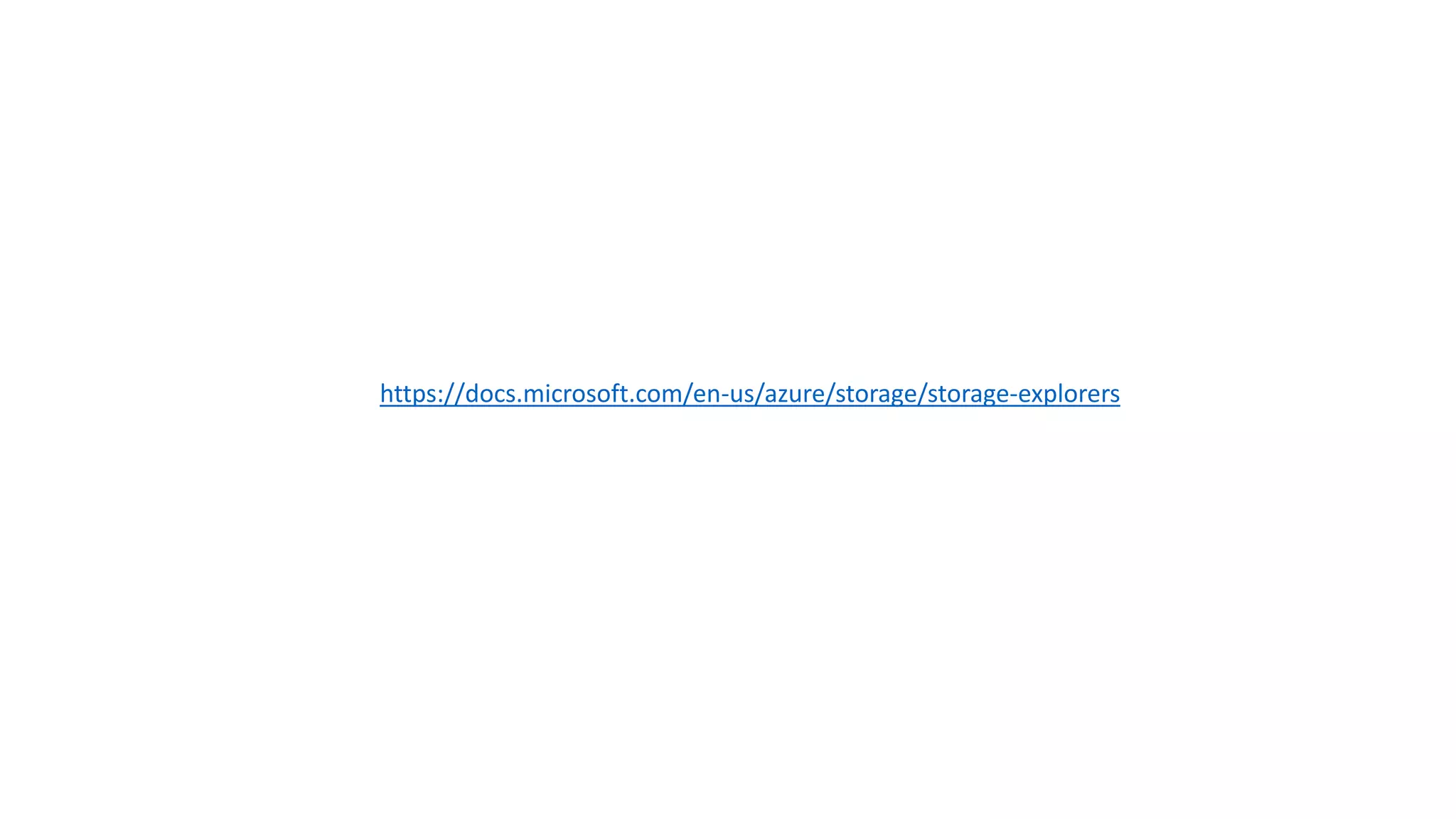 https://docs.microsoft.com/en-us/azure/storage/storage-explorers
 
