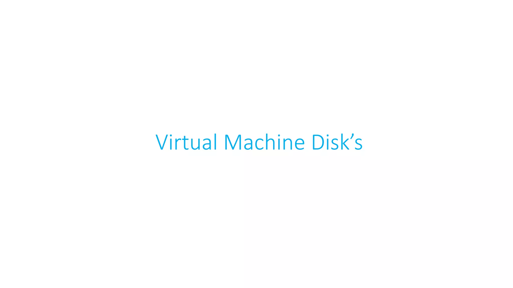 Virtual Machine Disk’s
 