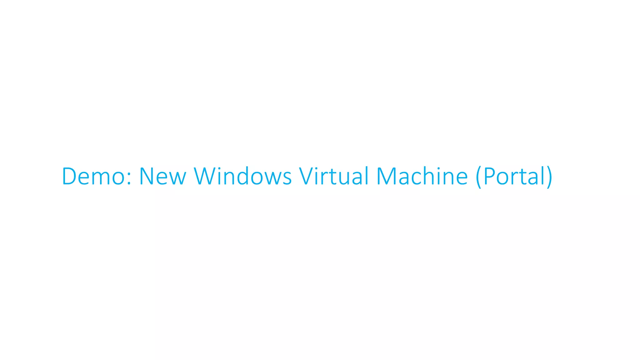 Demo: New Windows Virtual Machine (Portal)
 