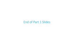 End of Part 1 Slides
 