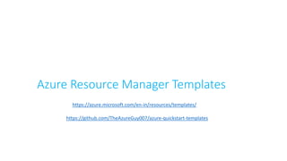 Azure Resource Manager Templates
https://github.com/TheAzureGuy007/azure-quickstart-templates
https://azure.microsoft.com/en-in/resources/templates/
 