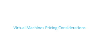 Virtual Machines Pricing Considerations
 