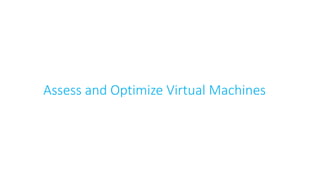Assess and Optimize Virtual Machines
 