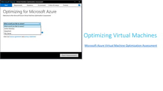 Microsoft Azure Virtual Machine Optimization Assessment
Optimizing Virtual Machines
 