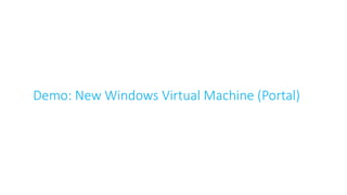 Demo: New Windows Virtual Machine (Portal)
 