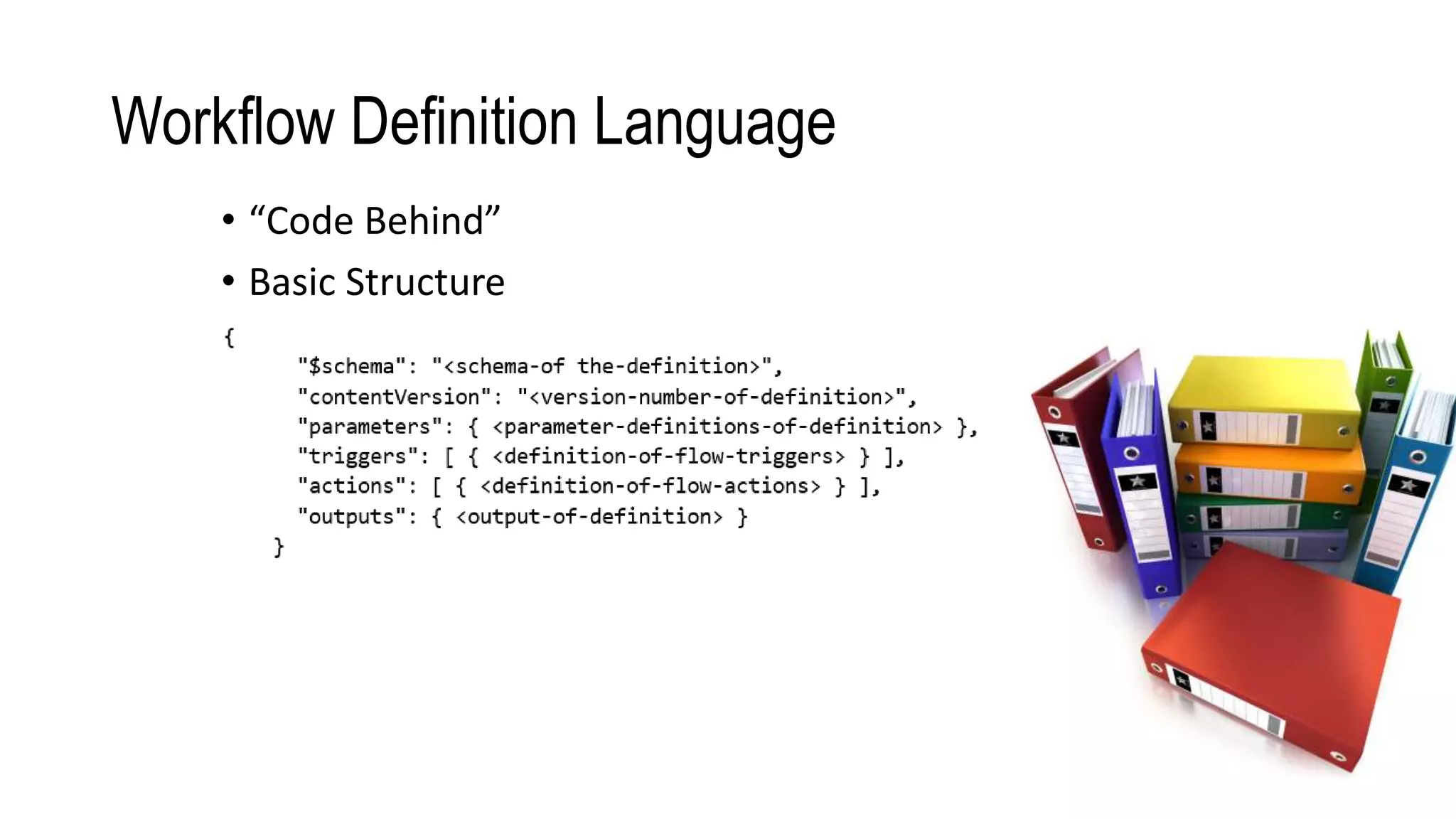 Workflow Definition Language
• “Code Behind”
• Basic Structure
 