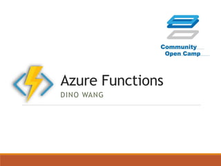 Azure Functions
DINO WANG
 