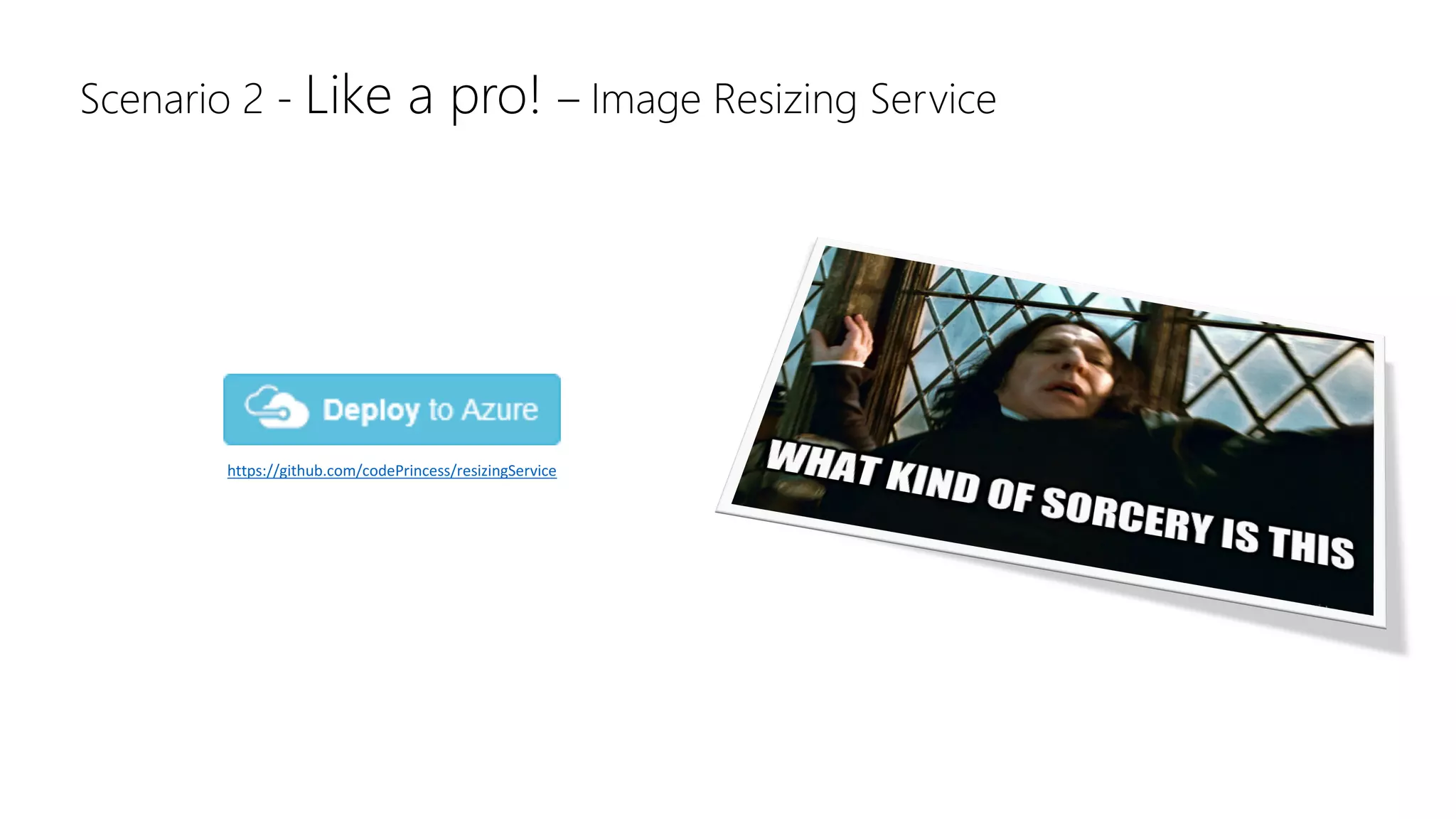 https://github.com/codePrincess/resizingService
Scenario 2 - Like a pro! – Image Resizing Service
 