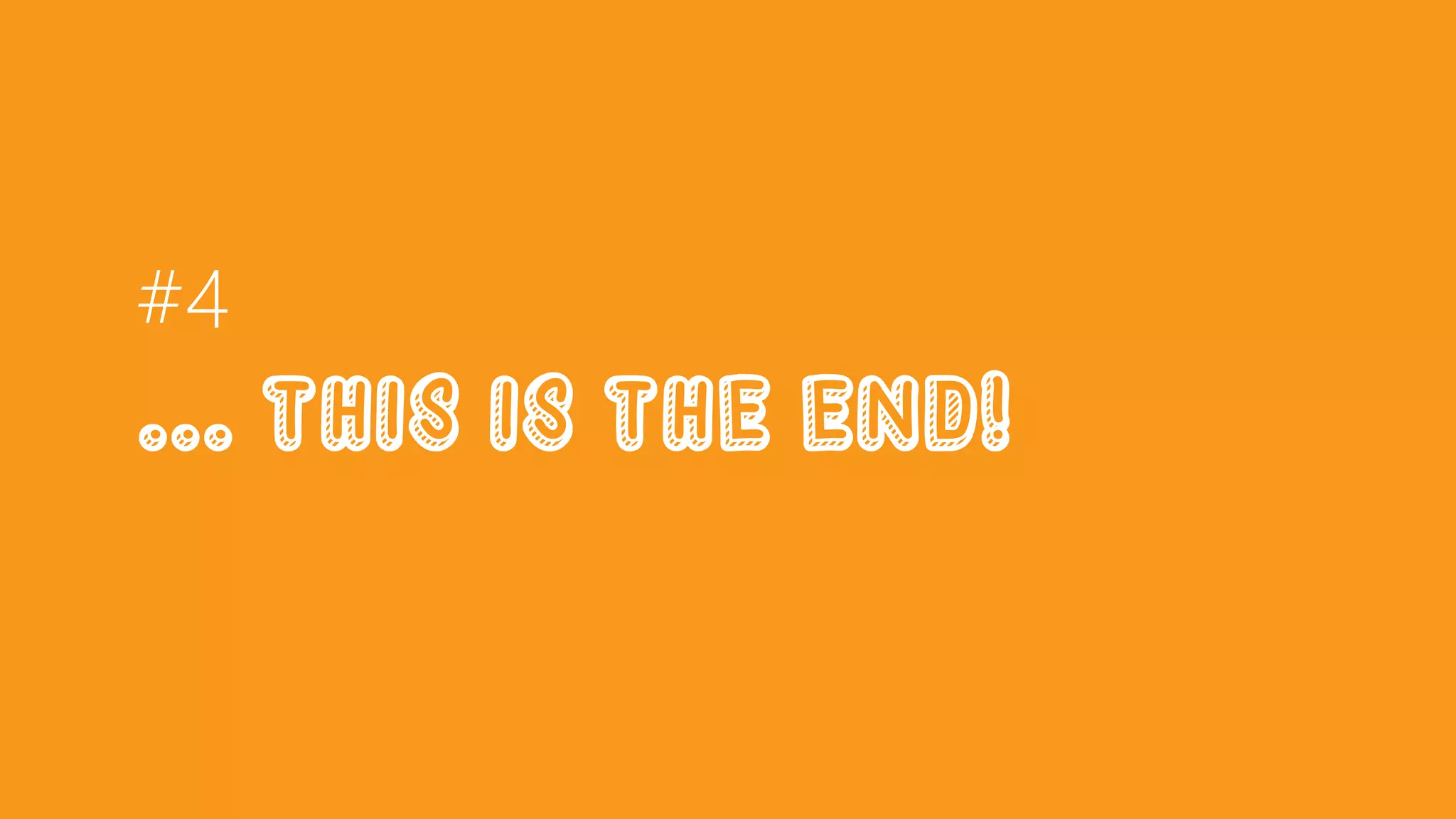 #4
... This is the end!
 
