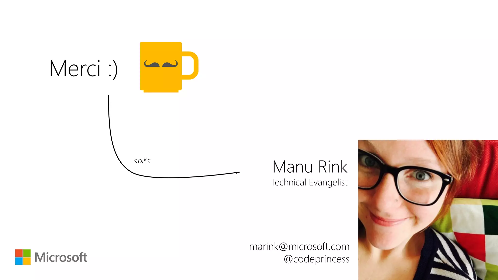 Merci :)
Manu Rink
Technical Evangelist
marink@microsoft.com
@codeprincess
says
 