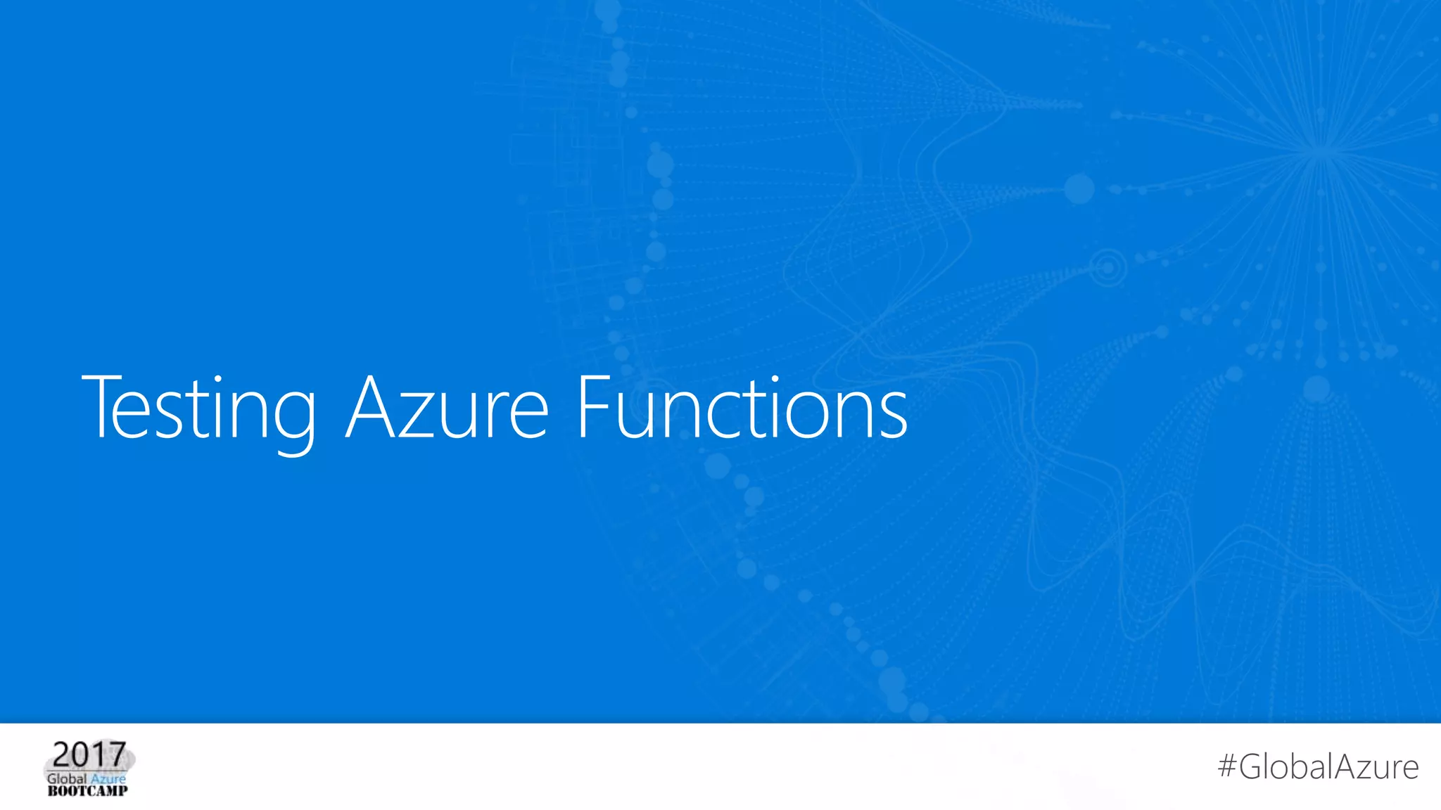 #GlobalAzure
Testing Azure Functions
 