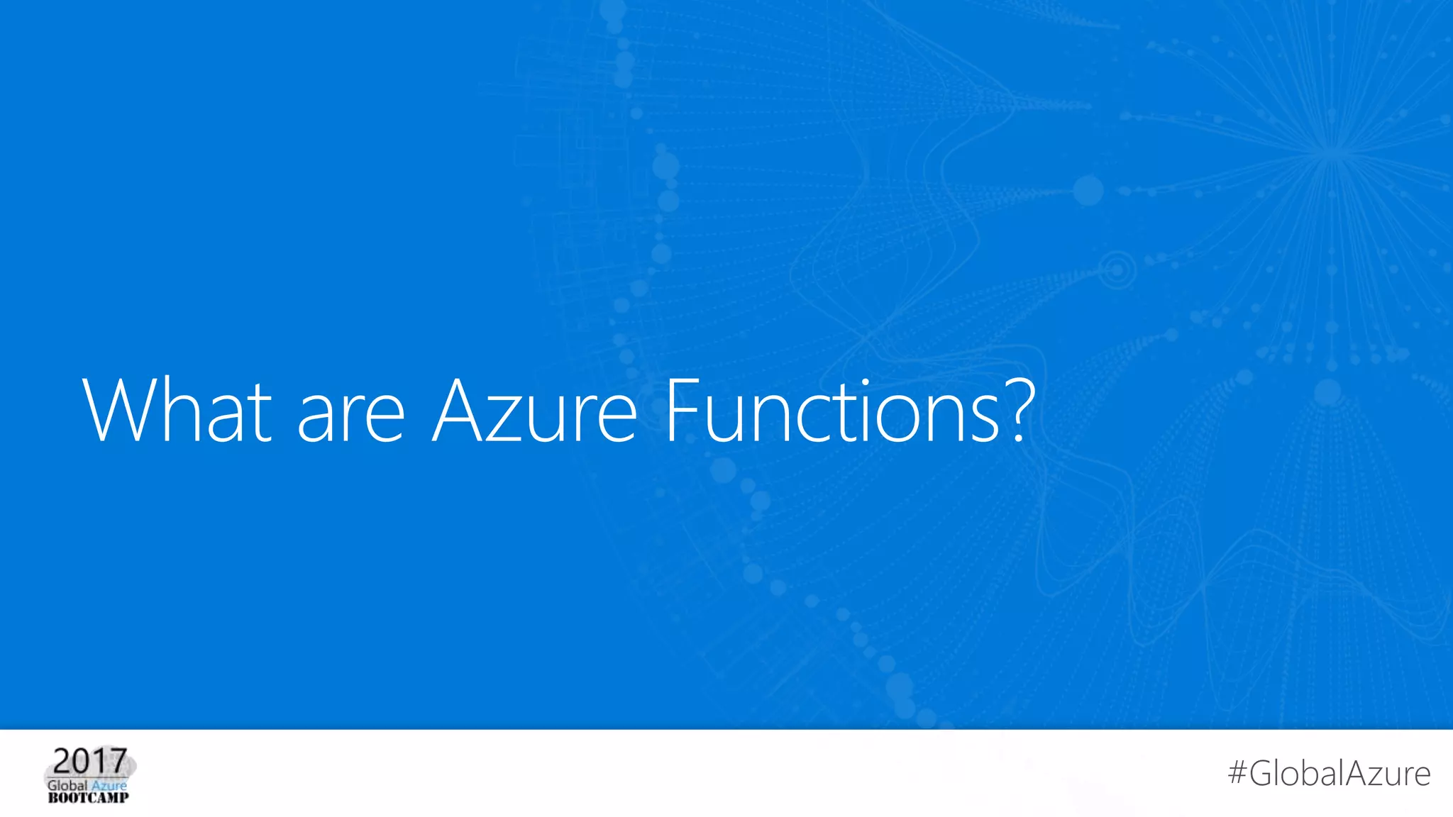 #GlobalAzure
What are Azure Functions?
 