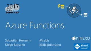 Sebastián Henzenn @sebis
Diego Bersano @diegobersano
Azure Functions
 