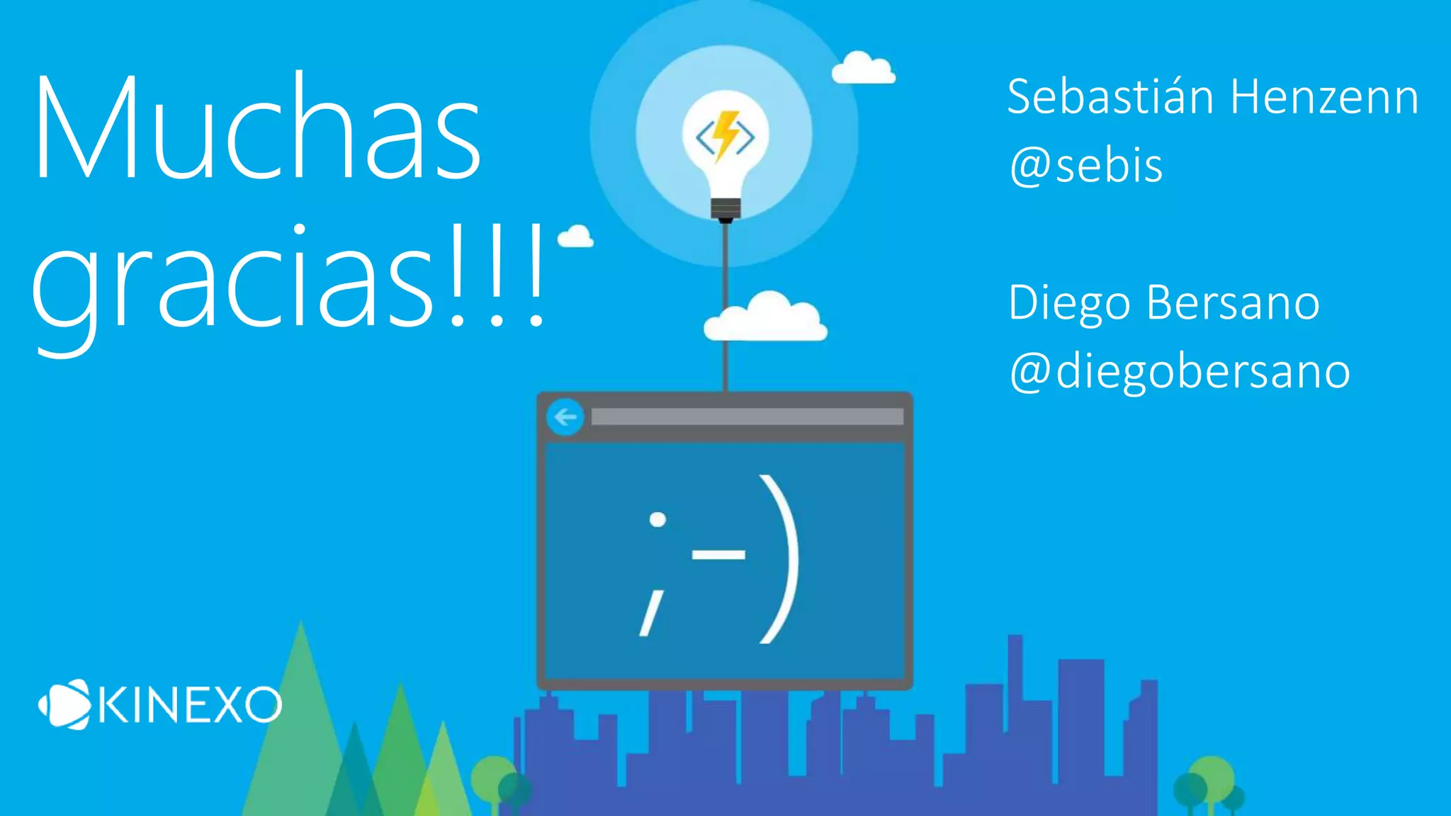 Sebastián Henzenn
@sebis
Diego Bersano
@diegobersano
Muchas
gracias!!!
 