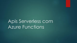 Apis Serverless com
Azure Functions
 