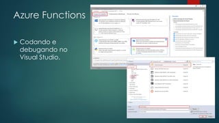 Azure Functions
 Codando e
debugando no
Visual Studio.
 