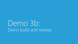 Demo 3b:
Demo build and release
 
