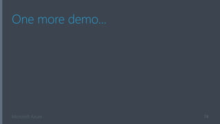 Microsoft Azure
One more demo…
74
 