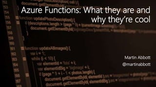 Azure Functions: What they are and
why they’re cool
Martin Abbott
@martinabbott
 