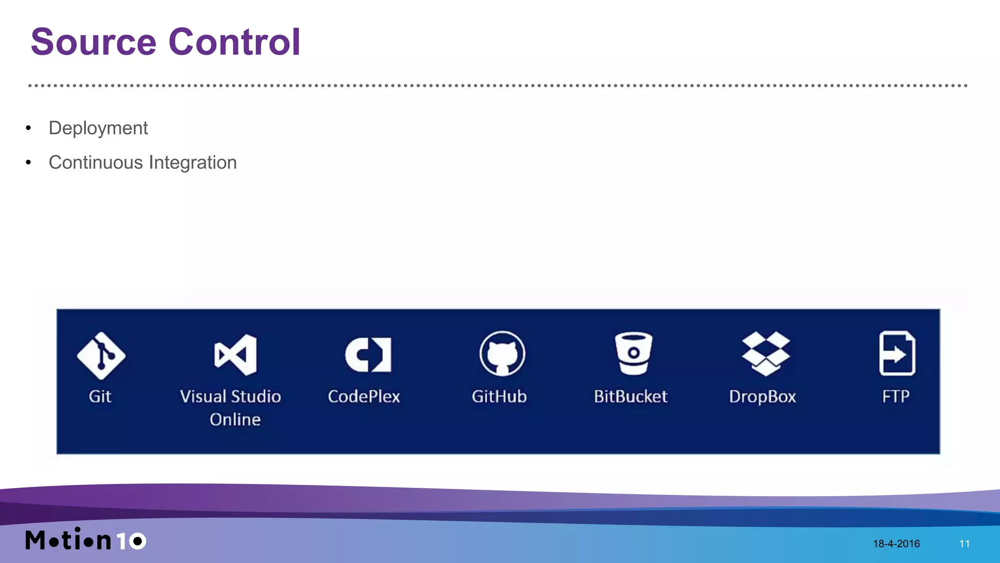 Source Control
• Deployment
• Continuous Integration
18-4-2016 11
 